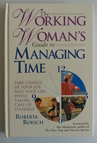 Stock image for The Working Woman's Guide to Managing Time: Take Charge of Your Job and Your Life.While Taking Care of Yourself for sale by Wonder Book