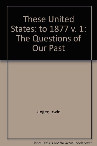 Imagen de archivo de These United States: The Questions of Our Past, Volume I, To 1877, Concise Edition (2nd Edition) a la venta por Books From California