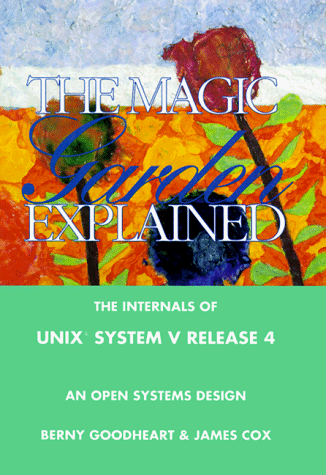 Stock image for The Magic Garden Explained: The Internals of Unix System V Release 4 : An Open Systems Design for sale by GridFreed