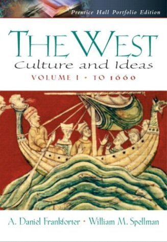 The West: Culture and Ideas, Prentice Hall Portfolio Edition, to 1660 (9780130984210) by Frankforter, A. Daniel; Spellman, W. M.