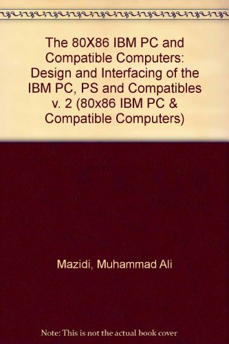 The 80X86 IBM PC & Compatible Computers: Design and Interfacing of the IBM Pc, PS and Compatibles (9780130985675) by [???]