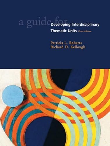 A Guide for Developing Interdisciplinary Thematic Units (9780130986054) by Roberts, Patricia; Kellough, Richard D.