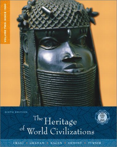 The Heritage of World Civilizations, Volume 2: Since 1500 (6th Edition) (9780130988119) by Craig, Albert M.; Graham, William A.; Kagan, Donald M.; Ozment, Steven; Turner, Frank M.; Kagan, Donald