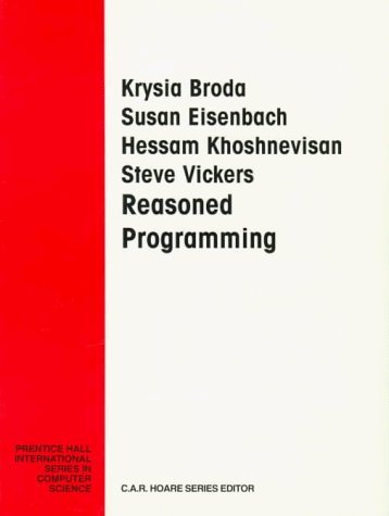 Reasoned Programming (Prentice-Hall International Series in Computer Science) (9780130988317) by Eisenbach, Susan; Khoshnevisan, Hessam; Vickers, Steve