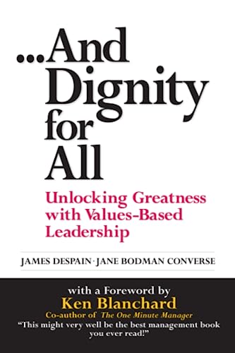 Beispielbild fr And Dignity for All : Unlocking Greatness with Values-Based Leadership zum Verkauf von Better World Books