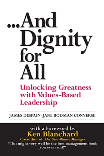 9780131005327: And Dignity for All: Unlocking Greatness Through Values-Based Leadership