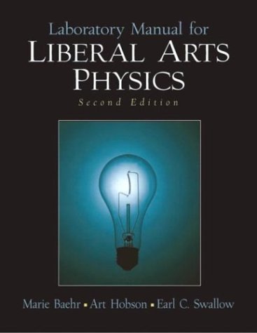 Laboratory Manual for Liberal Arts Physics (2nd Edition) (9780131011076) by Hobson, Art; Baehr, Marie C.; Swallow, Earl C.