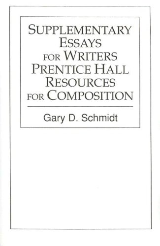 Supplementary Essays for Writers: Prentice Hall Resources for Composition (9780131013384) by Gary D. Schmidt