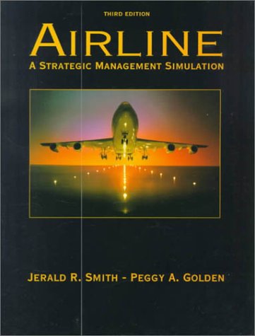 Airline: A Strategic Management Simulation (9780131058750) by Smith, Jerald R.; Golden, Peggy A.