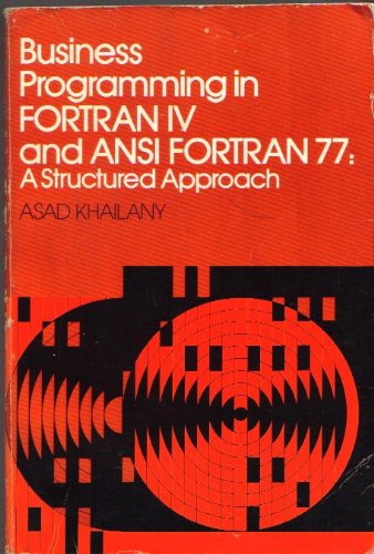 Business Programming In Fortran IV and ANSI Fortran 77: A Structured Approach