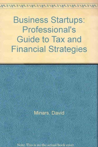 Business Startups: The Professional's Guide to Tax and Financial Strategies (9780131077072) by Minars, David