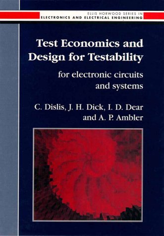 Imagen de archivo de Test Economics and Design for Testability Dislis, C.; Dick, John Henry; Dear, I. D. and Ambler, A. P. a la venta por CONTINENTAL MEDIA & BEYOND