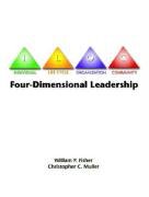 9780131091030: Four-Dimensional Leadership: The Individual, The Life Cycle, The Organization, The Community,