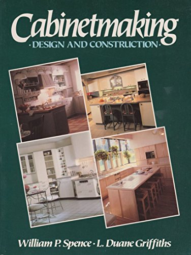 Cabinetmaking: Design and Construction (9780131094895) by Spence, William P.; Griffiths, L. Duane