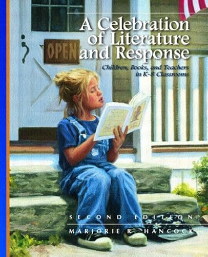 9780131109025: A Celebration of Literature and Response: Children, Books, and Teachers in K-8 Classrooms