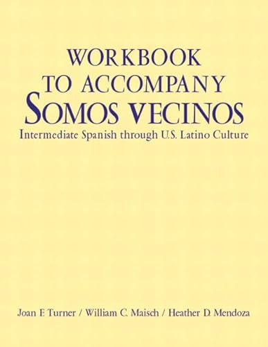 Workbook to Accompany Somos Vecinos: Intermediate Spanish Through U. S. Latino Culture (9780131109247) by Turner, Joan F.; Maisch, William C.; Mendoza, Heather D.