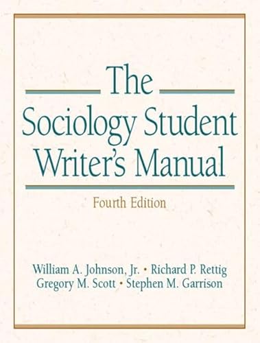 The Sociology Student Writer's Manual, Fourth Edition (9780131113886) by Johnson, William A.; Rettig, Richard P.; Scott, Gregory M.; Garrison, Stephen M.
