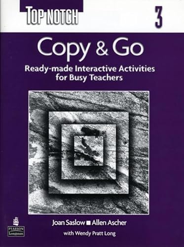 Top Notch 3: Copy & Go - Ready-Made Interactive Activities for Busy Teachers (9780131114555) by Joan Saslow; Allen Ascher