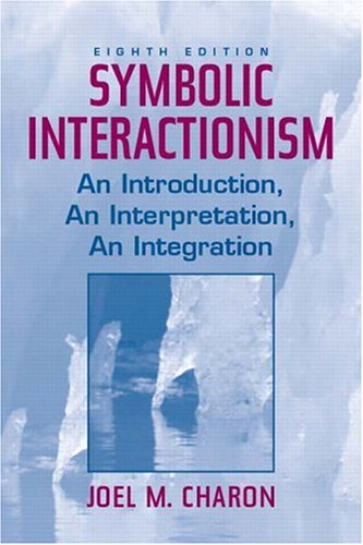 9780131114791: Symbolic Interactionism: An Introduction, An Interpretation, An Integration