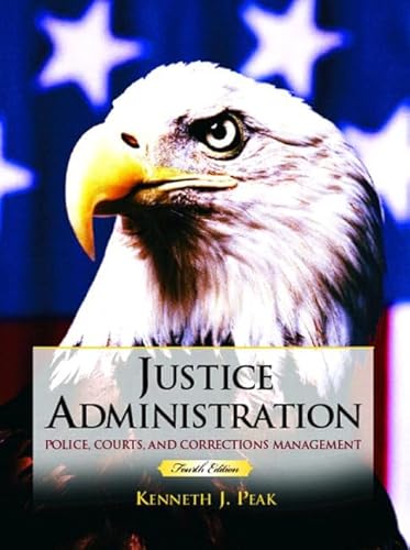 9780131123007: Justice Administration: Police, Courts and Corrections Management