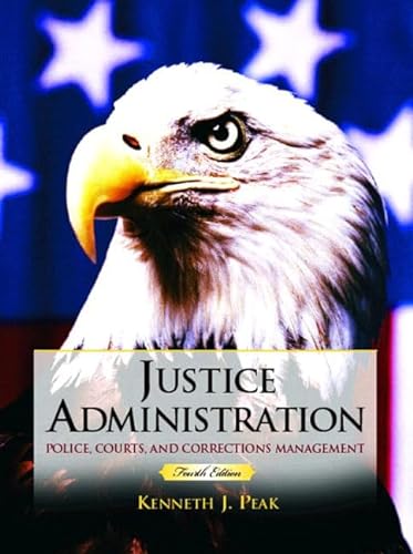 9780131123007: Justice Administration: Police, Courts, and Corrections Management
