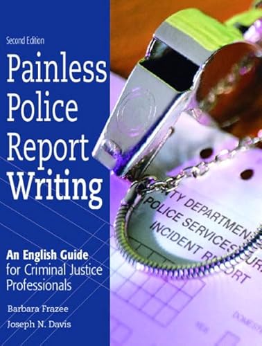 9780131123243: Painless Police Report Writing: An English Guide for Criminal Justice Professionals