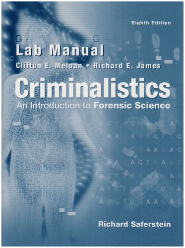 Lab Manual - Criminalistics: An Introduction To Forensic Science (9780131126817) by Clifton E. Meloan; Richard E. James; Richard Saferstein