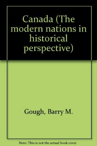 Canada (The Modern nations in historical perspective) (9780131127890) by Gough, Barry M