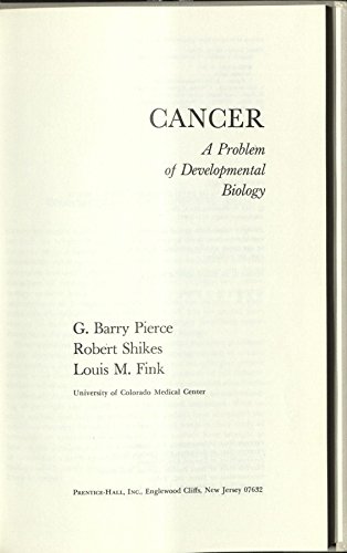 Cancer: A problem of developmental biology (Prentice-Hall foundations of developmental biology series) (9780131133730) by Pierce, Gordon Barry