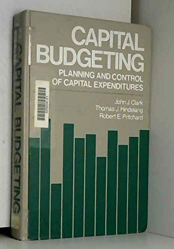 Stock image for Capital budgeting : planning and control of capital expenditures / John J. Clark, Thomas J. Hindelang, Robert E. Pritchard.-- Prentice-Hall; c1979. for sale by Yushodo Co., Ltd.