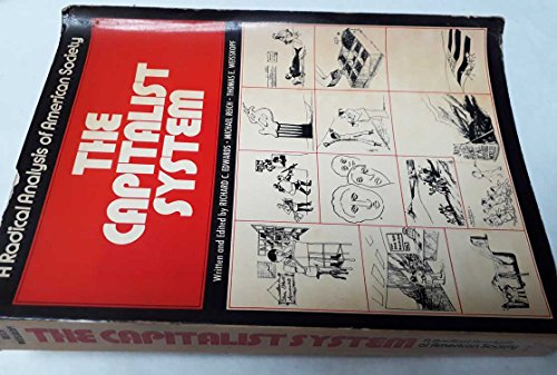 The capitalist system;: A radical analysis of American society (9780131136472) by Richard C. Edwards; Michael Reich; Thomas E. Weisskopf