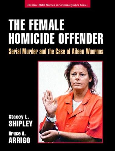 Stock image for The Female Homicide Offender: Serial Murder and the Case of Aileen Wuornos for sale by Goodwill of Colorado