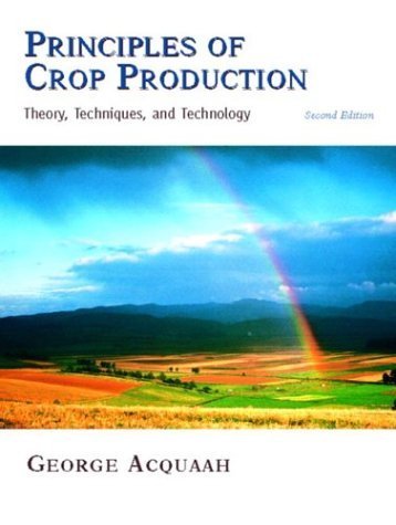 Principles of Crop Production: Theory, Techniques, and Technology (2nd Edition) (9780131145566) by Acquaah, George