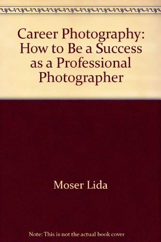 Stock image for Career Photography: How to Be a Success as a Professional Photographer for sale by Wonder Book