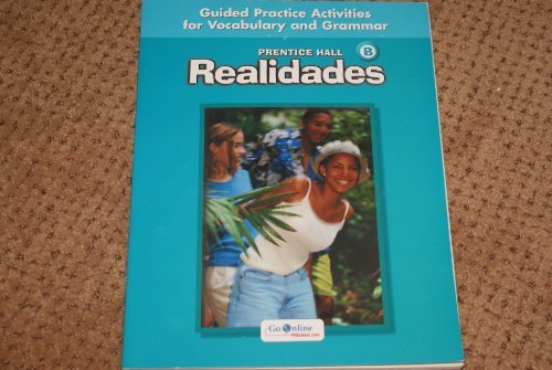 9780131164734: Prentice Hall Realidades Level B Guided Practice Activiities for Vocabulary and Grammar 2004c