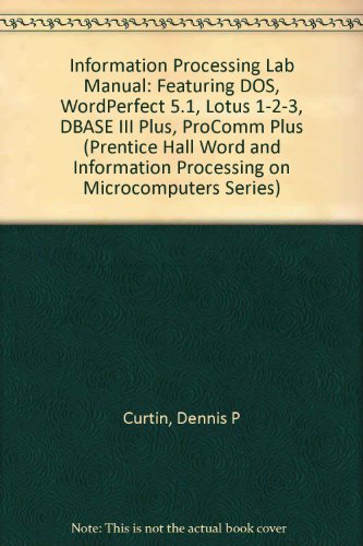 Beispielbild fr Information Processing Lab Manual: Featuring Dos, Wordperfect 5.1, Lotus 1-2-3, dBASE III Plus, Procomm Plus (WORD AND INFORMATION PROCESSING ON MICROCOMPUTERS SERIES) zum Verkauf von Basement Seller 101