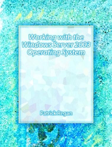 Working With the Windows Server 2003 Operating System (9780131172807) by Regan, Patrick E.