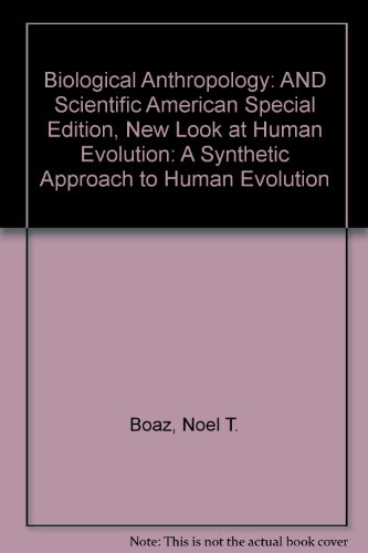 Biological Anthropology: AND Scientific American Special Edition, New Look at Human Evolution: A Synthetic Approach to Human Evolution (9780131177192) by BOAZ