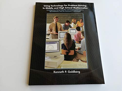 Stock image for Using Technology for Problem Solving in Middle and High School Mathematics: Investigations Using Scientific and Graphing Calculators, Spreadsheets, and The Geometer's Sketchpad for sale by HPB-Red