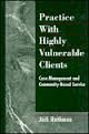 Stock image for Practice With Highly Vulnerable Clients: Case Management and Community-Based Service for sale by BookHolders