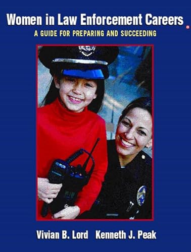 Women in Law Enforcement Careers: A Guide for Preparing and Succeeding (9780131191297) by Lord, Vivian B.; Peak, Ken