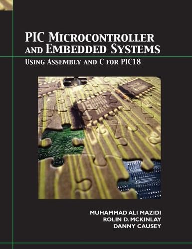 PIC Microcontroller and Embedded Systems: Using Assembly and C for PIC18 (9780131194045) by Mazidi, Muhammed Ali; McKinlay, Rolin D; Causey, Danny