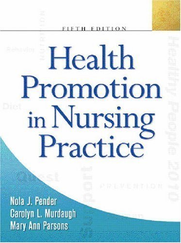 Health Promotion In Nursing Practice - Pender, Nola J., Ph.D.; Murdaugh, Carolyn L.; Parsons, Mary Ann, Ph.D.