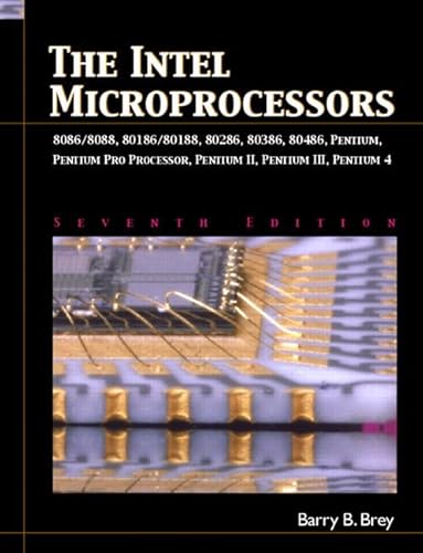 Stock image for The Intel Microprocessors: 8086/8088, 80186/80188, 80286, 80386, 80486, Pentium, Pentium Pro Processor, Pentium II, Pentium III, and Pentium 4 for sale by Book Deals