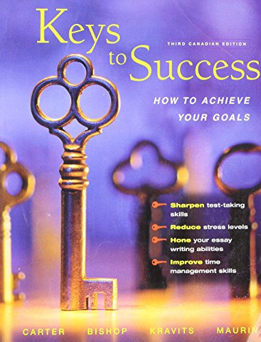 Stock image for Keys to Success: How to Achieve Your Goals, Third Canadian Edition (3rd Edition) Carter, Carol J.; Bishop, Joyce; Kravits, Sarah Lyman and Maurin, Peter J. for sale by Aragon Books Canada