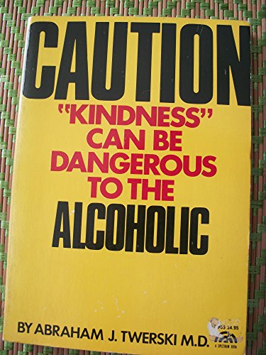 Caution: Kindness Can Be Dangerous to the Alcoholic (9780131212367) by Twerski, Abraham