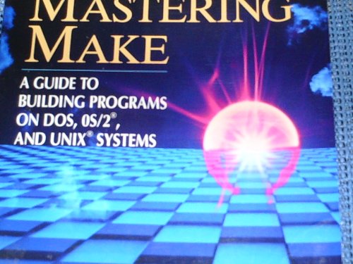 Imagen de archivo de Mastering Make: A Guide to Building Programs on DOS, OS/2, and Unix Systems a la venta por HPB-Red