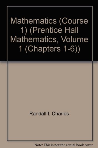 Mathematics (Course 1) (Prentice Hall Mathematics, Volume 1 (Chapters 1-6)) (9780131221475) by Randall I. Charles; Judith C. Branch-Boyd; Mark Illingworth; Darwin Mills; Andy Reeves