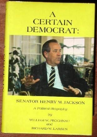 9780131231580: Title: A certain Democrat Senator Henry M Jackson A polit