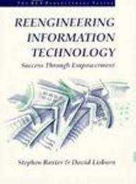 Reengineering Information Technology: Success Through Empowerment (Bcs Practitioner) (9780131233324) by Baxter, Stephen; Lisburn, David